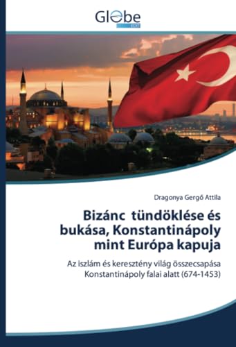 Bizánc tündöklése és bukása, Konstantinápoly mint Európa kapuja: Az iszlám és keresztény világ összecsapása Konstantinápoly falai alatt (674-1453) von GlobeEdit