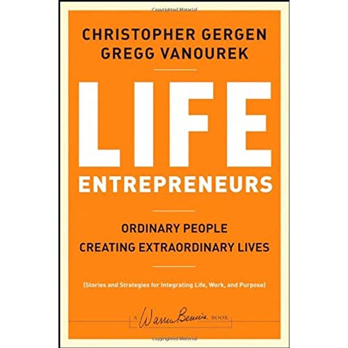 Life Entrepreneurs: Ordinary People Creating Extraordinary Lives (Warren Bennis Signature Series)