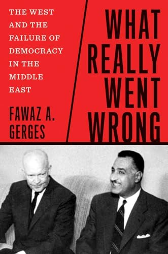 What Really Went Wrong: The West and the Failure of Democracy in the Middle East von Yale University Press