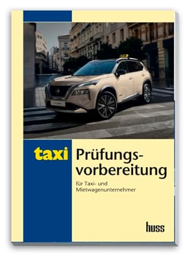 Prüfungsvorbereitung für Taxi- und Mietwagenunternehmer: Übungsfragen und Lösungen von Huss-Verlag