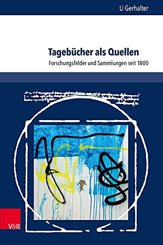 Tagebücher als Quellen: Forschungsfelder und Sammlungen seit 1800 (L'Homme Schriften: Reihe zur Feministischen Geschichtswissenschaft, Band 27) ... Geschichtswissenschaft, Band 27)