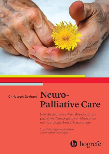 Neuro-Palliative Care: Interdisziplinäres Praxishandbuch zur palliativen Versorgung von Menschen mit neurologischen Erkrankungen von HOGREFE (VORM. VERLAG HANS HUBER )