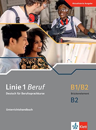 Linie 1 Beruf B1/B2 Brückenelement und B2: Deutsch für Berufssprachkurse. Unterrichtshandbuch (Linie 1 Beruf: Deutsch für Berufssprachkurse) von Klett Sprachen GmbH