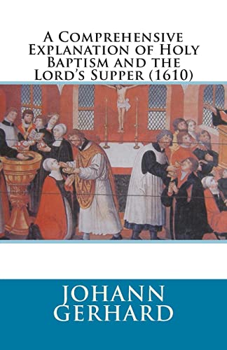 A Comprehensive Explanation of Holy Baptism and the Lord’s Supper (1610) von Repristination Press