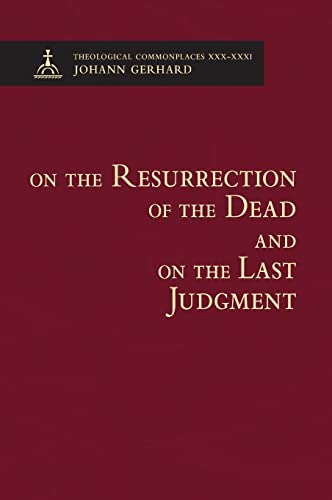 On the Resurrection of the Dead and on the Last Judgement: Theological Commonplace On the Resurrection of the Dead and on the Last Judgement: Theological Commonplace von Concordia Publishing House