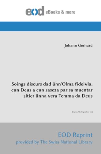 Soings discurs dad ünn'Olma fideivla, cun Deus a cun saseza par sa muentar sitier ünna vera Temma da Deus: [Reprint of the Original from 1686] von EOD Network
