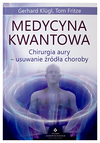 Medycyna kwantowa: Chirurgia aury - usuwanie źródła choroby