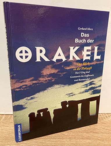 Das Buch der Orakel. Der Blick in die Zukunft von I Ging und Geomantie bis Kaffeesatz und Baumorakel