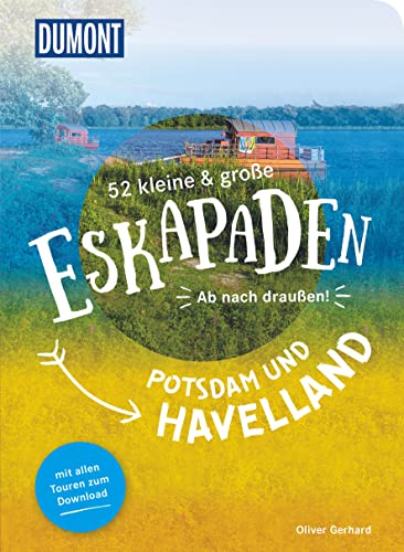 52 kleine & große Eskapaden Potsdam und Havelland: Ab nach draußen! (DUMONT Eskapaden) von Dumont Reise Vlg GmbH + C