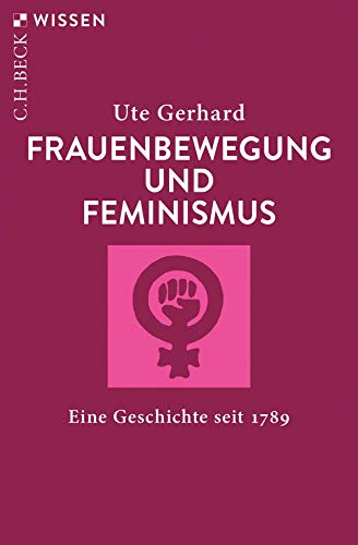 Frauenbewegung und Feminismus: Eine Geschichte seit 1789 (Beck'sche Reihe)