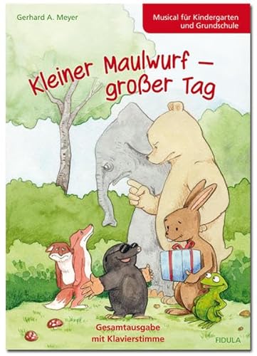Kleiner Maulwurf - großer Tag: Musical für 5-8-Jährige (Gesamtausgabe mit Klavierpartitur)