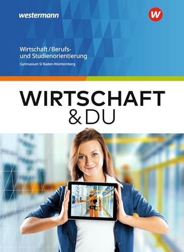 Wirtschaft und DU - Ausgabe 2018 für Baden-Württemberg: Wirtschaft/Berufs- und Studienorientierung Schulbuch 8-10