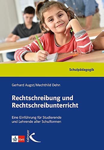 Rechtschreibung und Rechtschreibunterricht: Eine Einführung für Studierende und Lehrer aller Schulformen: Können - Lehren - Lernen. Eine Einführung für Studierende und Lehrende aller Schulformen von Kallmeyer'sche Verlags-