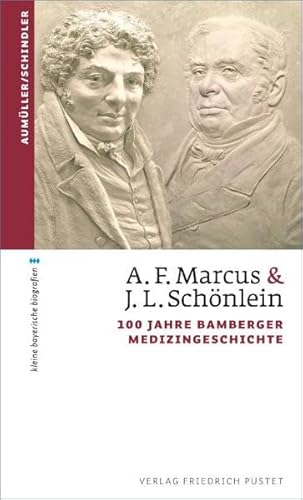 A. F. Marcus & J. L. Schönlein: 100 Jahre Bamberger Medizingeschichte (kleine bayerische biografien)