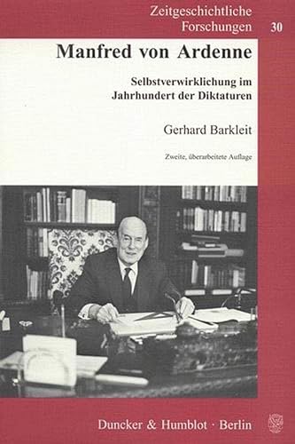 Manfred von Ardenne.: Selbstverwirklichung im Jahrhundert der Diktaturen. (Zeitgeschichtliche Forschungen) von Duncker & Humblot GmbH