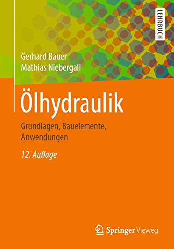 Ölhydraulik: Grundlagen, Bauelemente, Anwendungen von Springer Vieweg