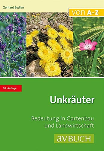 Unkräuter: Bedeutung in Gartenbau und Landwirtschaft von AV Buch