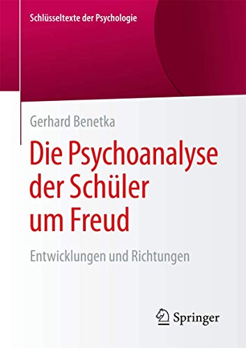 Die Psychoanalyse der Schüler um Freud: Entwicklungen und Richtungen (Schlüsseltexte der Psychologie) von Springer