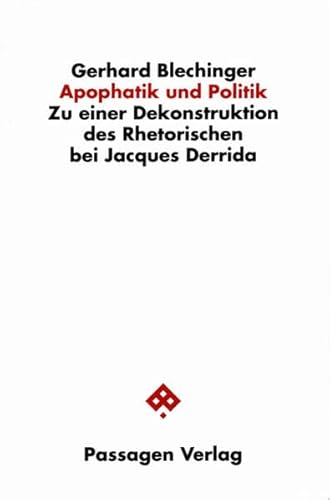Apophatik und Politik. Zu einer Dekonstruktion des Rhetorischen bei Jacques Derrida (Passagen Philosophie)