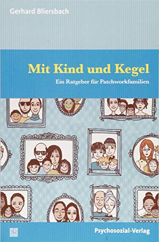 Mit Kind und Kegel: Ein Ratgeber für Patchworkfamilien (verstehen lernen) von Psychosozial Verlag GbR
