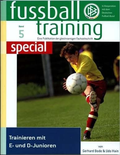Fussballtraining special 5: Trainieren mit E- und D-Junioren (Fussballtraining special: Eine Publikation der Fachzeitschrift Fussballtraining)
