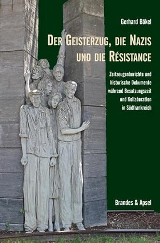 Der Geisterzug, die Nazis und die Résistance: Zeitzeugenberichte und historische Dokumente während Besatzungszeit und Kollaboration in Südfrankreich von Brandes & Apsel