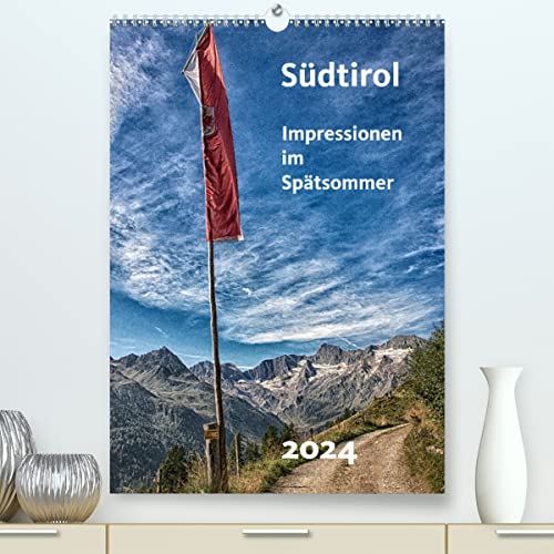 Südtirol - Impressionen im Spätsommer (hochwertiger Premium Wandkalender 2024 DIN A2 hoch), Kunstdruck in Hochglanz