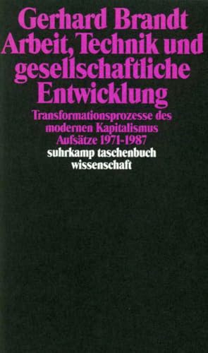 Arbeit, Technik und gesellschaftliche Entwicklung: Transformationsprozesse des modernen Kapitalismus. Aufsätze 1971–1987 (suhrkamp taschenbuch wissenschaft) von Suhrkamp Verlag