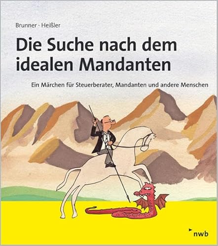 Die Suche nach dem idealen Mandanten: Ein Märchen für Steuerberater, Mandanten und andere Menschen von NWB Verlag