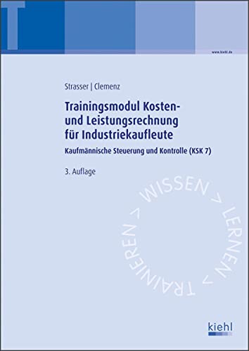 Trainingsmodul Kosten- und Leistungsrechnung für Industriekaufleute: Kaufmännische Steuerung und Kontrolle (KSK7) von Kiehl Friedrich Verlag G