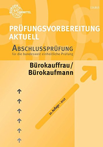 Prüfungsvorbereitung aktuell - Bürokauffrau/Bürokaufmann: Band 2: Abschlussprüfung Prüfungsvorbereitung aktuell - Bürokauffrau/Bürokaufmann: Band 2: Abschlussprüfung von Europa-Lehrmittel