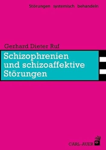 Schizophrenien und schizoaffektive Störungen: Störungen systemisch behandeln von Auer-System-Verlag, Carl