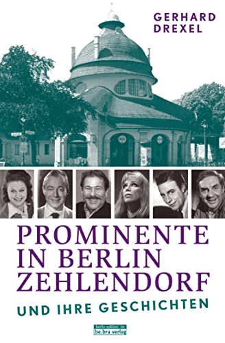Prominente in Berlin-Zehlendorf und ihre Geschichten: Mit Nikolasssee, Wannsee, Schwandenwerder von Edition Q