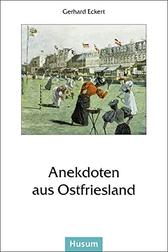 Anekdoten aus Ostfriesland: Gesammelt und niedergeschrieben von Gerhard Eckert von Husum Druck