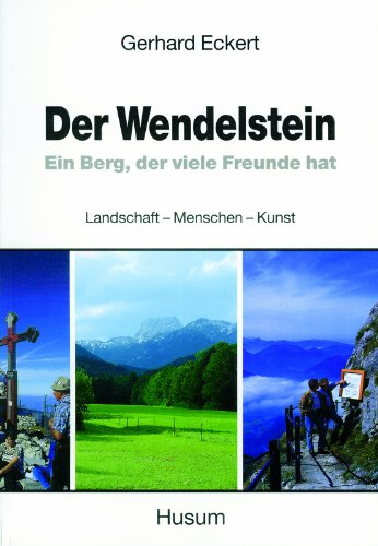 Der Wendelstein. Ein Berg, der viele Freunde hat. Landschaft - Menschen - Kunst: Landschaft - Menschen - Kultur von Husum Verlag