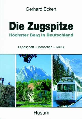 Die Zugspitze: Höchster Berg in Deutschland. Landschaft - Menschen - Kultur
