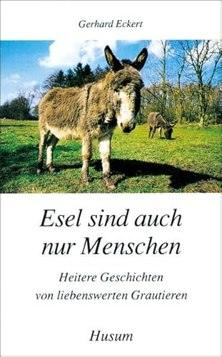 Esel sind auch nur Menschen: Heitere Geschichten von liebenswerten Grautieren (Husum-Taschenbuch) von Husum Verlag