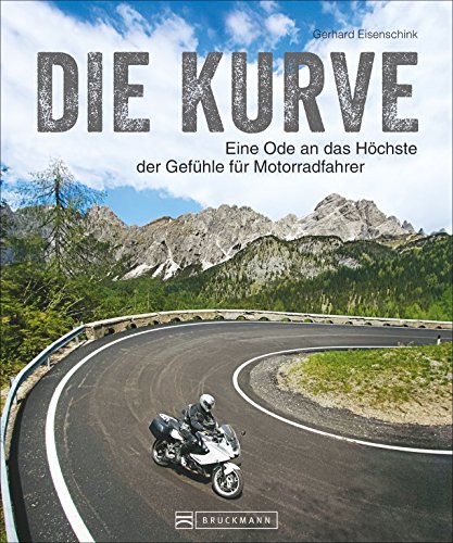 Bildband Traumkurven: Die Kurve. Eine Ode an das Höchste der Gefühle für Motorradfahrer. Bilder, Essays und Aphorismen zeigen, dass die Kurve mehr ist als ein gebogenes Stück Asphalt. von Bruckmann