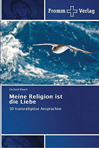 Meine Religion ist die Liebe: 30 transreligiöse Ansprachen