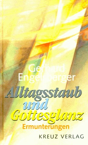 Alltagsstaub und Gottesglanz von Kreuz-Verlag