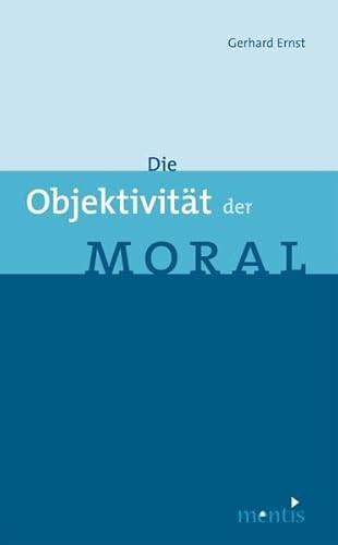Die Objektivität der Moral: Überarb. Habil.-Schr.