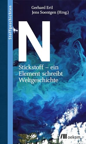 N: Stickstoff - ein Element schreibt Weltgeschichte (Stoffgeschichten, Band 9) von Oekom Verlag GmbH