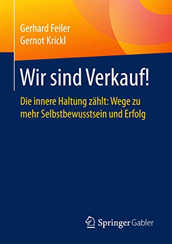 Wir sind Verkauf!: Die innere Haltung zählt: Wege zu mehr Selbstbewusstsein und Erfolg von Springer