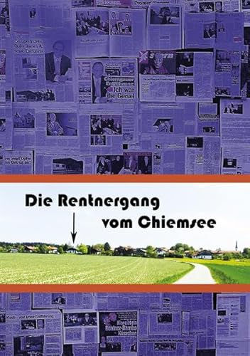 Die Rentnergang vom Chiemsee: Jagdszenen in Oberbayern - Das, was wirklich geschah
