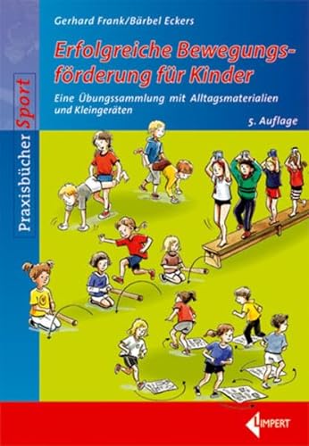 Erfolgreiche Bewegungsförderung für Kinder: Eine Übungssammlung mit Alltagsmaterialien und Kleingeräten von Limpert Verlag GmbH