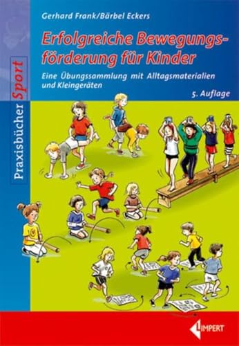 Erfolgreiche Bewegungsförderung für Kinder: Eine Übungssammlung mit Alltagsmaterialien und Kleingeräten