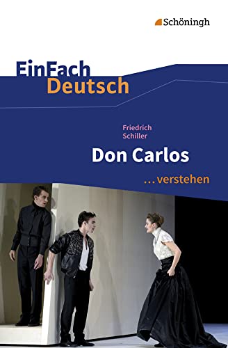 EinFach Deutsch ... verstehen: Friedrich Schiller: Don Carlos (EinFach Deutsch ... verstehen: Interpretationshilfen) von Schoeningh Verlag Im