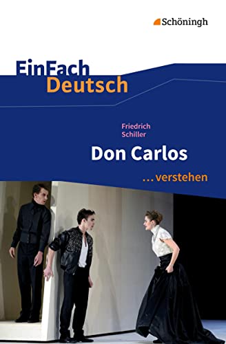 EinFach Deutsch ... verstehen: Friedrich Schiller: Don Carlos (EinFach Deutsch ... verstehen: Interpretationshilfen) EinFach Deutsch ... verstehen: Friedrich Schiller: Don Carlos (EinFach Deutsch ... verstehen: Interpretationshilfen)