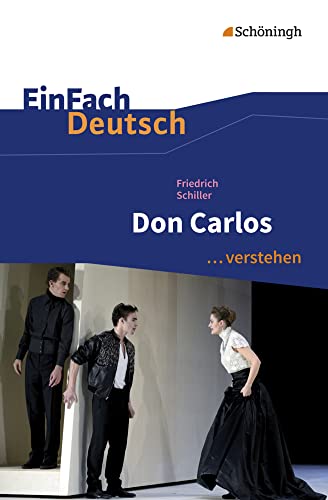 EinFach Deutsch ... verstehen: Friedrich Schiller: Don Carlos (EinFach Deutsch ... verstehen: Interpretationshilfen) EinFach Deutsch ... verstehen: Friedrich Schiller: Don Carlos (EinFach Deutsch ... verstehen: Interpretationshilfen)