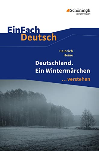 EinFach Deutsch ... verstehen: Heinrich Heine: Deutschland. Ein Wintermärchen (EinFach Deutsch ... verstehen: Interpretationshilfen)